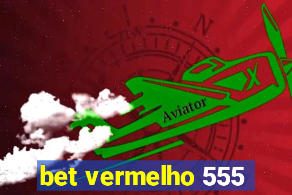 bet vermelho 555